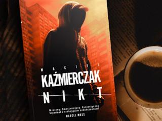 Nowość wydawnicza „Nikt” Maciej Kaźmierczak
