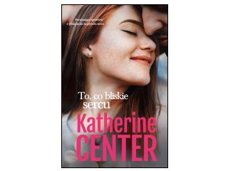 „To, co bliskie sercu” Katherine Center