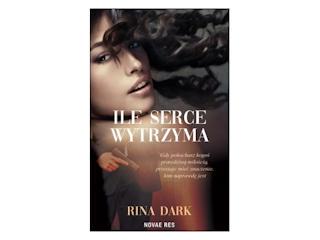 Nowość wydawnicza „Ile serce wytrzyma” Rina Dark