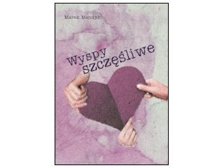 „Wyspy Szczęśliwe” Marek Mendyk